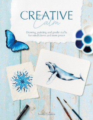 Creative Calm: Drawing, Painting and Gentle Crafts for Mindfulness and Inner Pea