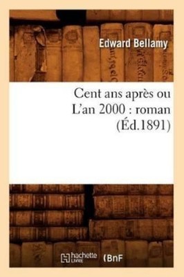 Edward Bellamy Cent ANS Après Ou l'An 2000: Roman (Éd.18 (Paperback) (UK IMPORT)