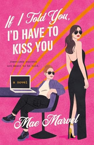 If I Told You, I'd Have to Kiss You: A Novel - Marvel, Mae
