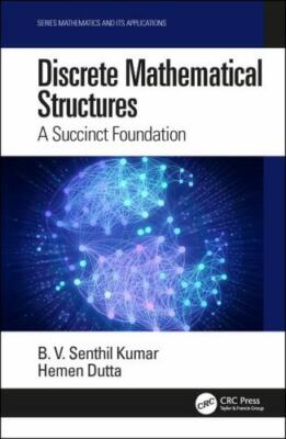 Discrete Mathematical Structures : A Succinct Foundation, Hardcover by Kumar,...