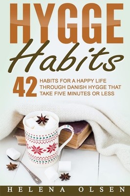 Hygge Habits: 42 Habits for a Happy Life through Danish Hygge that take Five...
