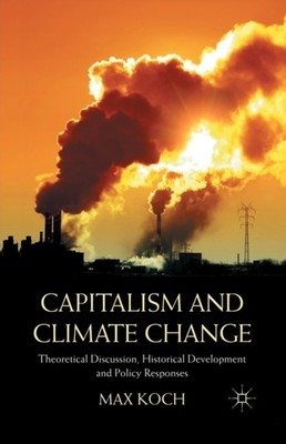 CAPITALISM AND CLIMATE CHANGE : THEORETI by KOCH, MAX Paperback Self Help
