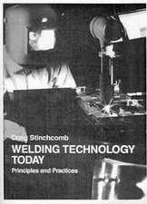 Welding Technology Today : Principles and Practices Hardcover Cra