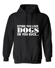 Eihter You Love Dogs Or You Suck Sarcastic Humor Men's Hoodies