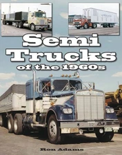 Semi Trucks Of The 1960S Mack Brockway Autocar Diamond T Reo Ford Kenworth Pete
