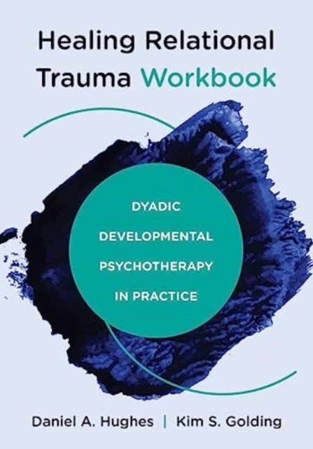 Healing Relational Trauma Workbook by Daniel A.  Hughes (Paperback Book)