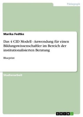 Das 4 CID Modell - Anwendung für einen Bildungswissenschaftler im Bereich der in