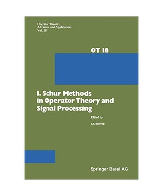 I. Schur Methods in Operator Theory and Signal Processing (Operator Theory: Adva