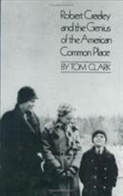 Robert Creeley and the Genius of the American Common Place by Clark, Tom