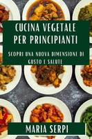 Maria Serpi | Cucina Vegetale Per Principianti | Taschenbuch | Italienisch