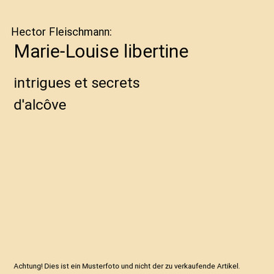 Marie-Louise libertine: intrigues et secrets d'alcôve: intrigues et secrets d'a