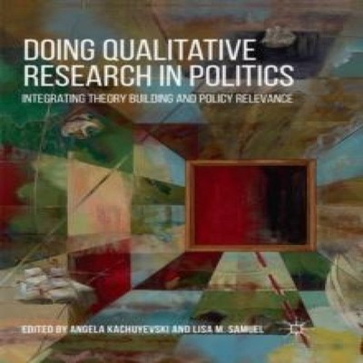 Doing Qualitative Research in Politics Integrating Theory Buildin