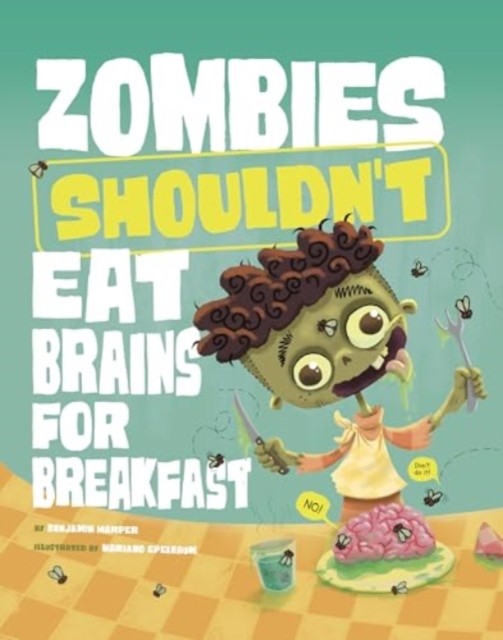 Zombies Shouldnt Eat Brains For Breakfas