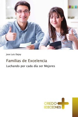 Familias de Excelencia | Luchando por cada día ser Mejores | Jose Luis Dejoy