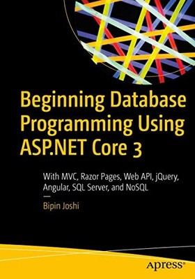 Beginning Database Programming Using ASP. NET Core 3 : With MVC, Razor Pages,...