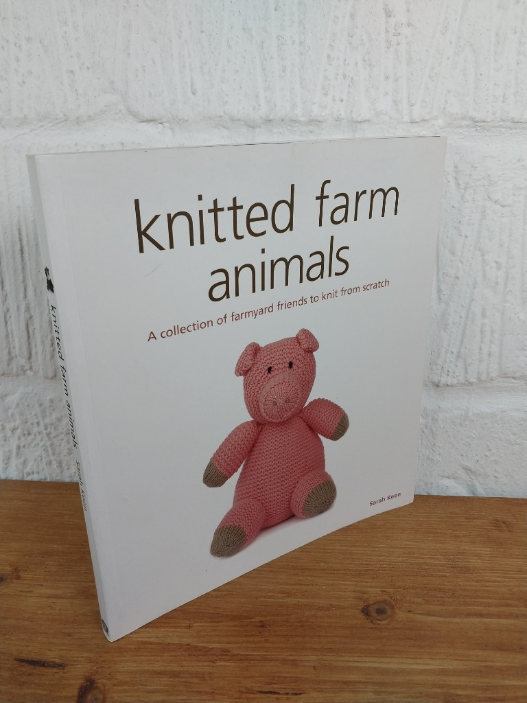 Knitted Farm Animals A Collection of Farmyard Friends to Knit from Scratch —...