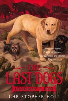 The Last Dogs: Journey's End - Paperback By Holt, Christopher - VERY GOOD