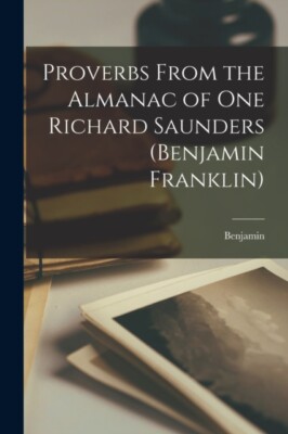 Franklin - Proverbs From the Almanac of One Richard Saunders Benjamin - X555z