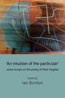 'An Intuition Of The Particular' | Some Essays On The Poetry Of Peter Hughes