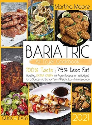 Bariatric Air Fryer Cookbook 2021: Healthy, Extra Crispy Air... - Moore, Martha