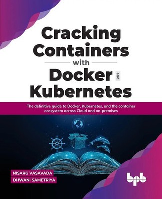 Nisarg Vasavada (u. a.) | Cracking Containers with Docker and Kubernetes | Buch