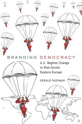 Branding Democracy U.S. Regime Change in PostSoviet Eastern Europe Frontiers ...