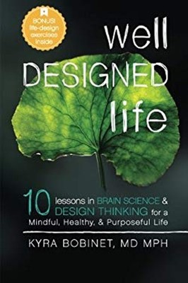 Well Designed Life : 10 Lessons in Brain Science and Design Think