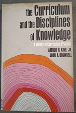 1966 The Curriculum and the Disciplines of Knowledge 1st Ed, King, Brownell