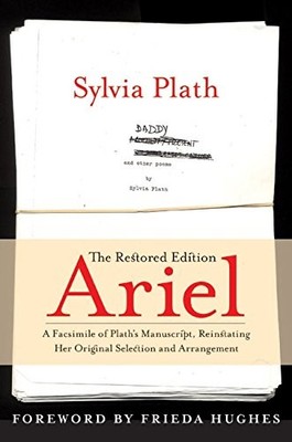 Ariel: The Restored Edition: A Facsimile of Plath's Manuscript,