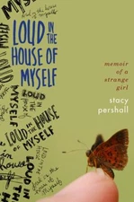 Loud in the House of Myself : Memoir of a Strange Girl Hardcover