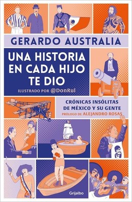 Una historia en cada hijo te dio. Crnicas inslitas de Mxico y su gente / It Gave
