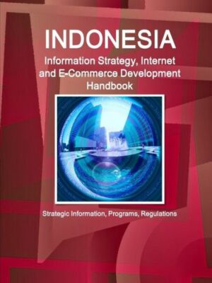 Indonesia Information Strategy, Internet And E-Commerce Development Handboo...