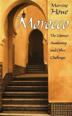 Morocco : The Islamist Awakening and Other Challenges, Hardcover by Howe, Mar...