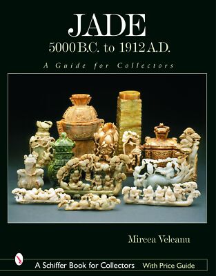 Jade: 5000 B.C. to 1912 A.D.: A Guide for Collectors (Schiffer Book for Collect,