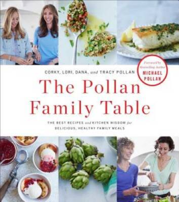 The Pollan Family Table: The Best Recipes and Kitchen Wisdom for Deliciou - GOOD