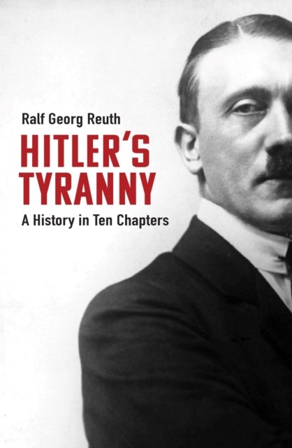 Hitler's Tyranny A History in Ten Chapters by Peter Lewis (Hardback Book)