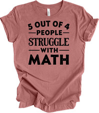 Funny Math Teacher Shirt - 5 Out of 4 People Struggle