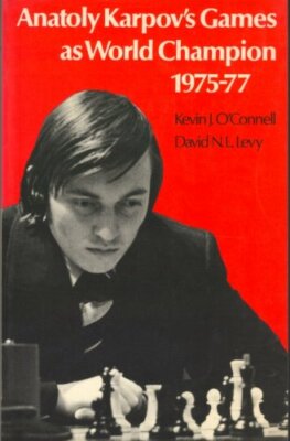 Anatoly Karpov's Games as World Champion, 1975-77, Levy, D.N.L.,O'Connell, Kevin
