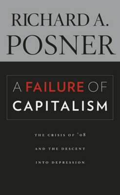 A Failure of Capitalism: The Crisis of '08 and the Descent Into Depression: New