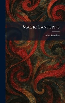 Magic Lanterns by Louise Saunders Hardcover Book