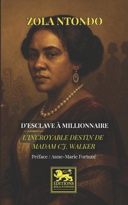 D'esclave millionnaire: L'incroyable destin de Madam C.J. Walker by Anne-Marie F