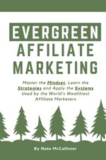 Evergreen Affiliate Marketing: Master the Mindset, Learn the Strategies and ...