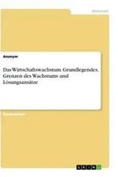 Anonym | Das Wirtschaftswachstum. Grundlegendes, Grenzen Des Wachstums Und...