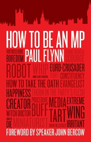 How To Be An MP By Paul Flynn,Foreword by Speaker John Bercow