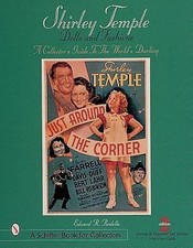 Shirley Temple Dolls and Fashions: A Collector's Guide to The World's Darling A