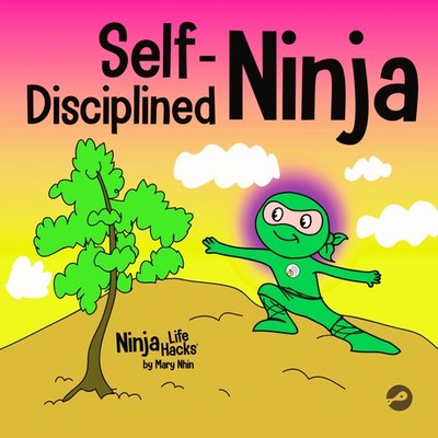 Self-Disciplined Ninja: A Children's Book About Improving Willpower (Ninja L...