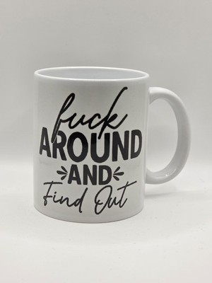 F*ck Around And Find Out Tasse frech lustig sarkastisch Geschenk unhöflich Büro Kaffeetasse