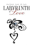 Jay Jay G. | Labyrinth Of Love | Taschenbuch | Englisch (2011) | Xlibris