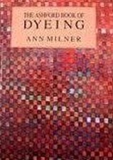 ASHFORD BOOK OF DYEING, Ann Milner