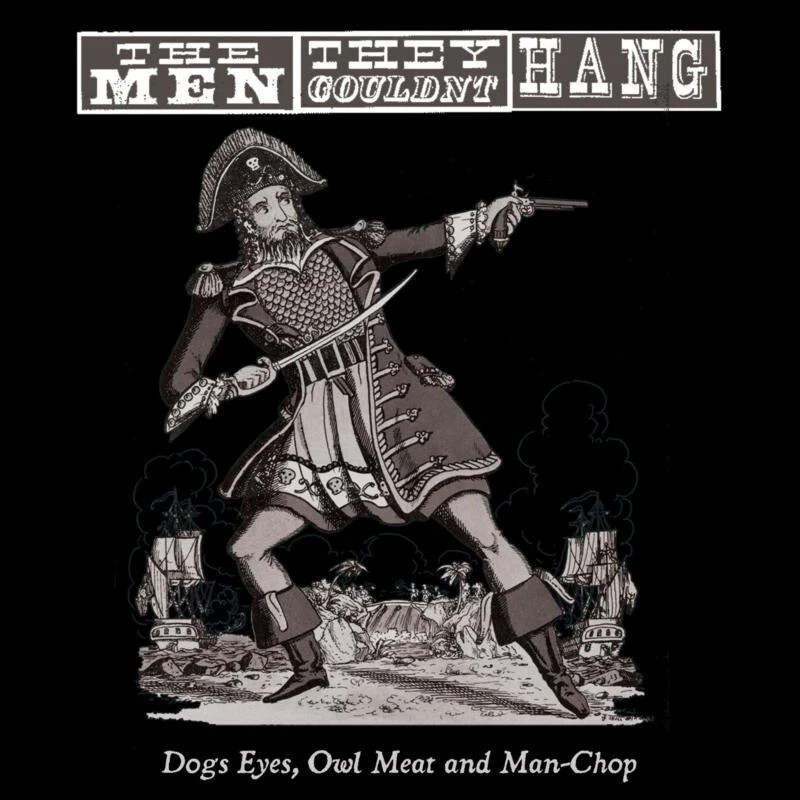 THE MEN THEY COULDN'T HANG - Dogs Eyes, Owl Meat and Man-Chop 2014 EU Vinyl LP